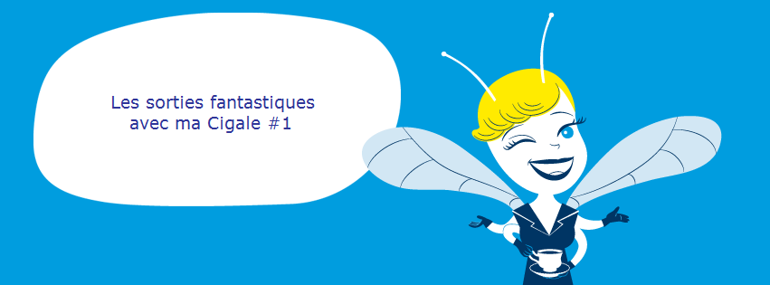 Les sorties Fantastiques avec ma Cigale #1